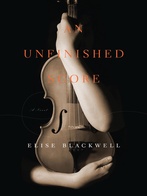 Title details for An Unfinished Score by Elise Blackwell - Available
